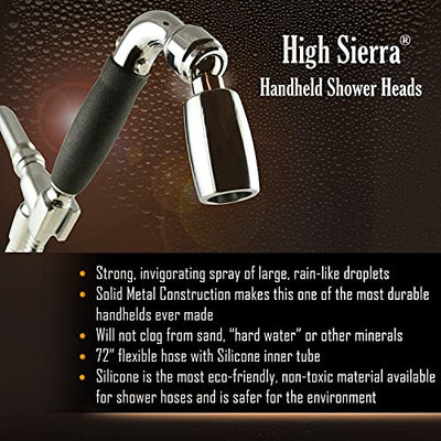 High Sierra's Solid Metal Handheld Shower Head Kit with Slip-Free Grip. Includes All Metal Handheld Shower Head, Trickle Valve, Hose with Silicone Inner Tube, and Holder. Low Flow 1.5 GPM. Chrome